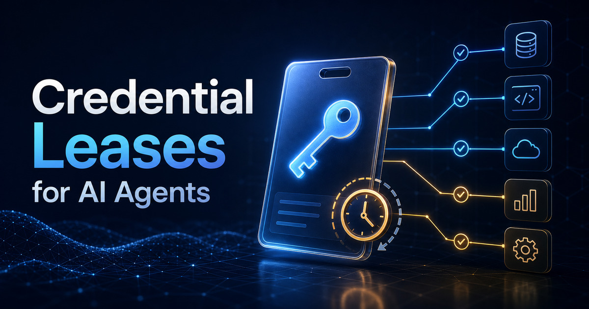 Your AI Agent Needs a Credential Lease, Not a Service Account