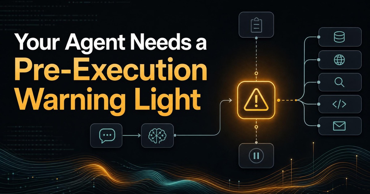 Your Agent Needs a Pre-Execution Warning Light