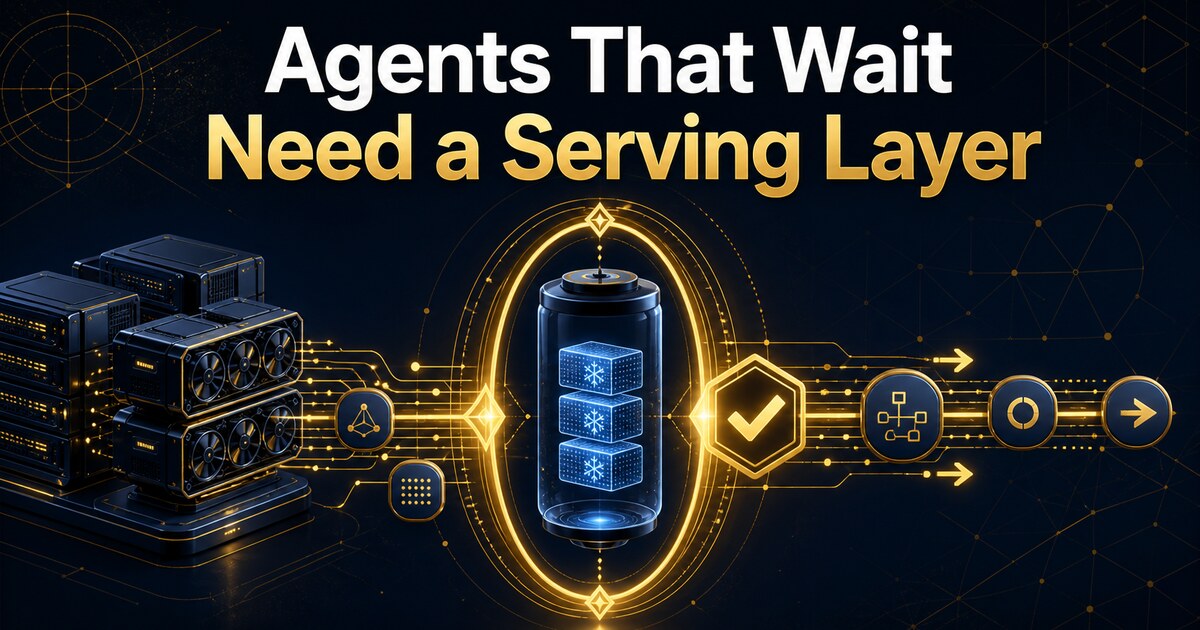 Agents That Wait Need a Serving Layer, Not Just a Queue