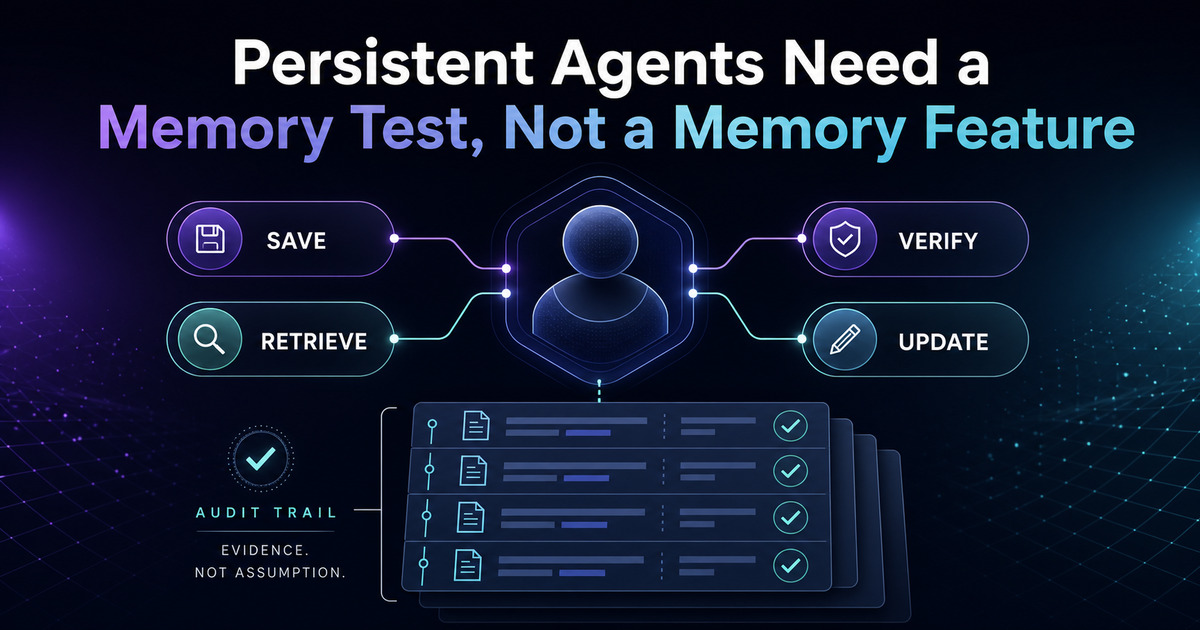 Persistent Agents Need a Memory Test, Not a Memory Feature