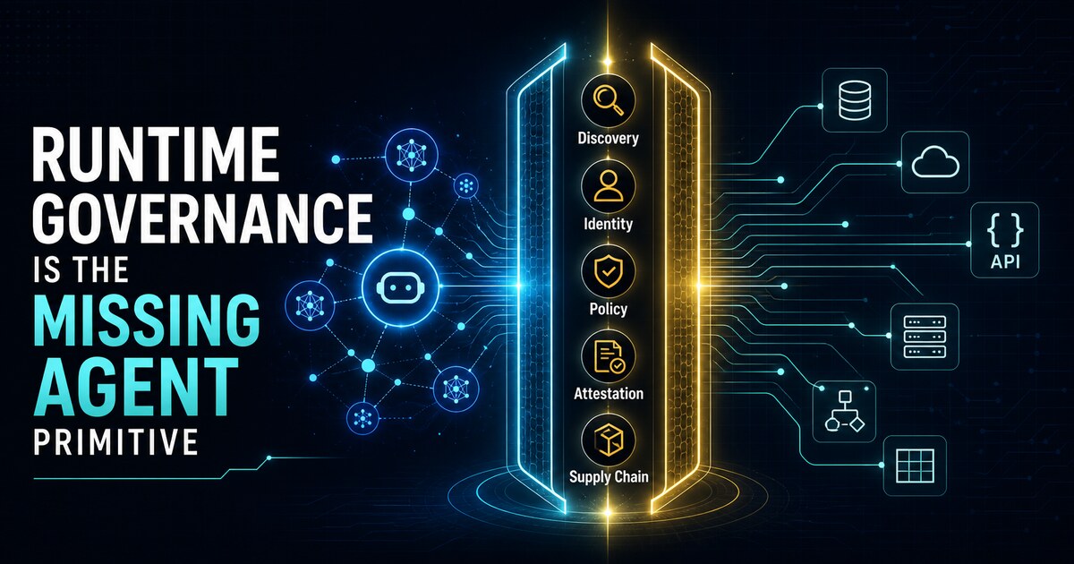 Runtime Governance Is the Missing Agent Primitive